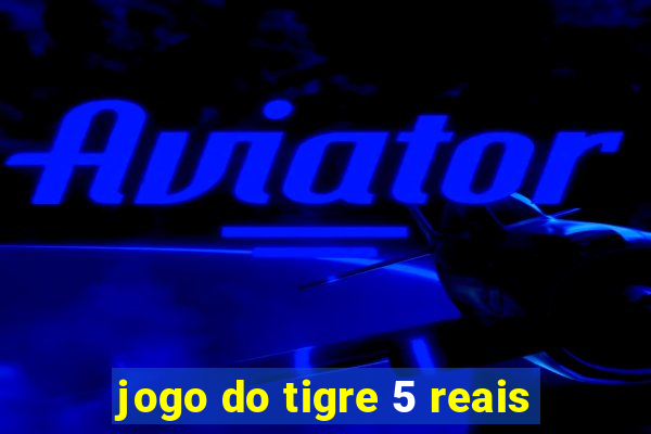 jogo do tigre 5 reais